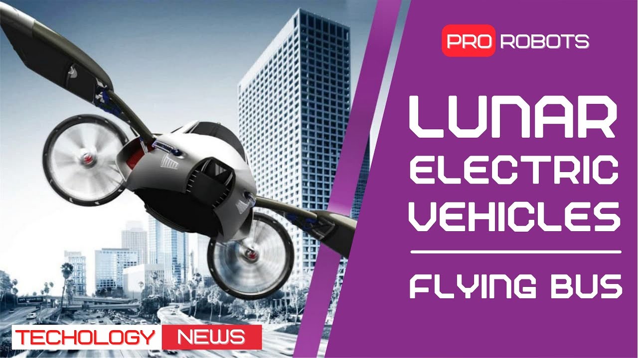 high tech news lunar electric cars flying bus artificial intelligence Wn jIVhSIWA
